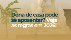 Dona de casa pode se aposentar? Regras em 2026