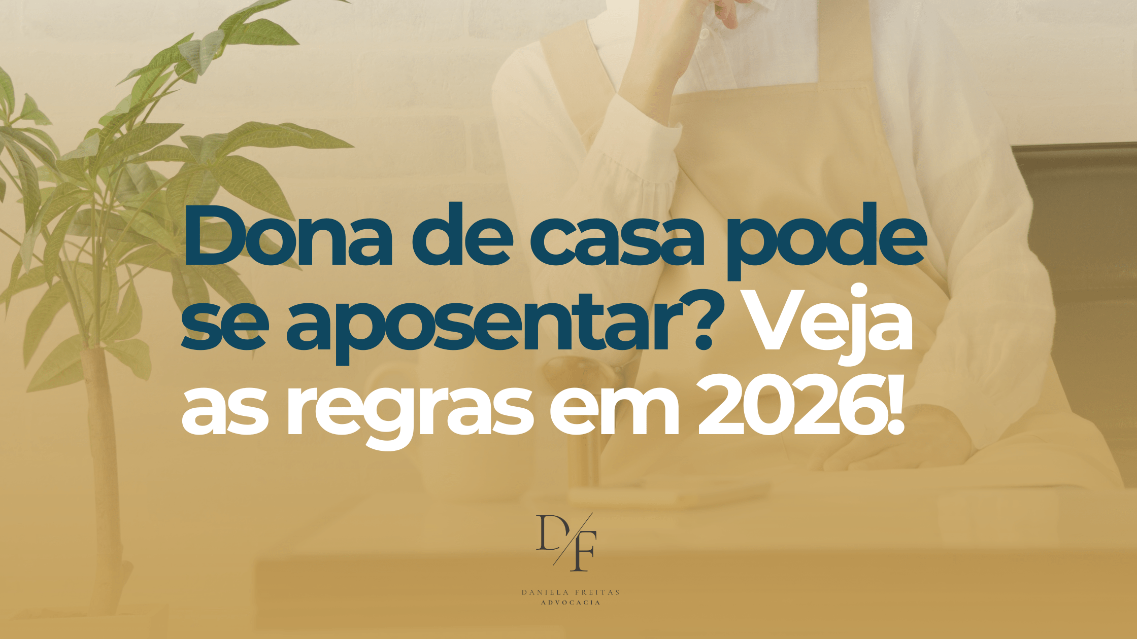 Dona de casa pode se aposentar? Regras em 2026 - Daniela Freitas